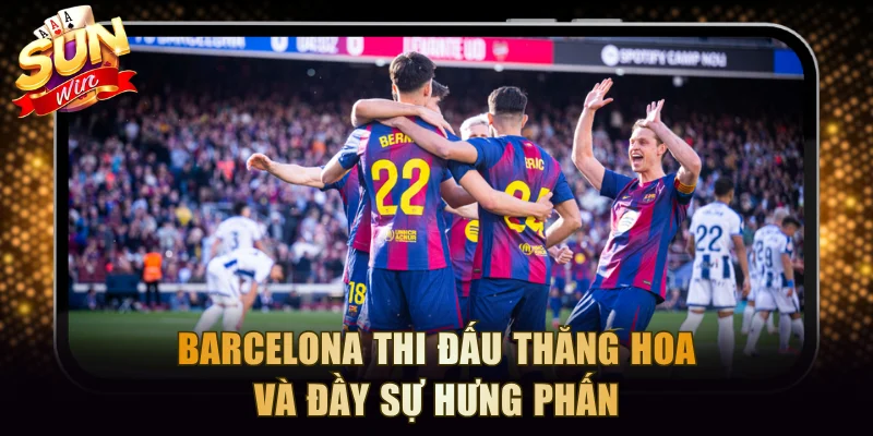 Barcelona thi đấu thăng hoa và đầy sự hưng phấn